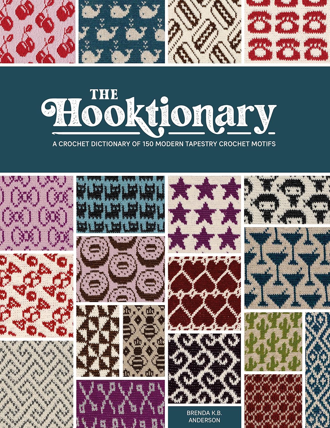 The Hooktionary: A Crochet Dictionary of 150 Modern Tapestry Crochet Motifs