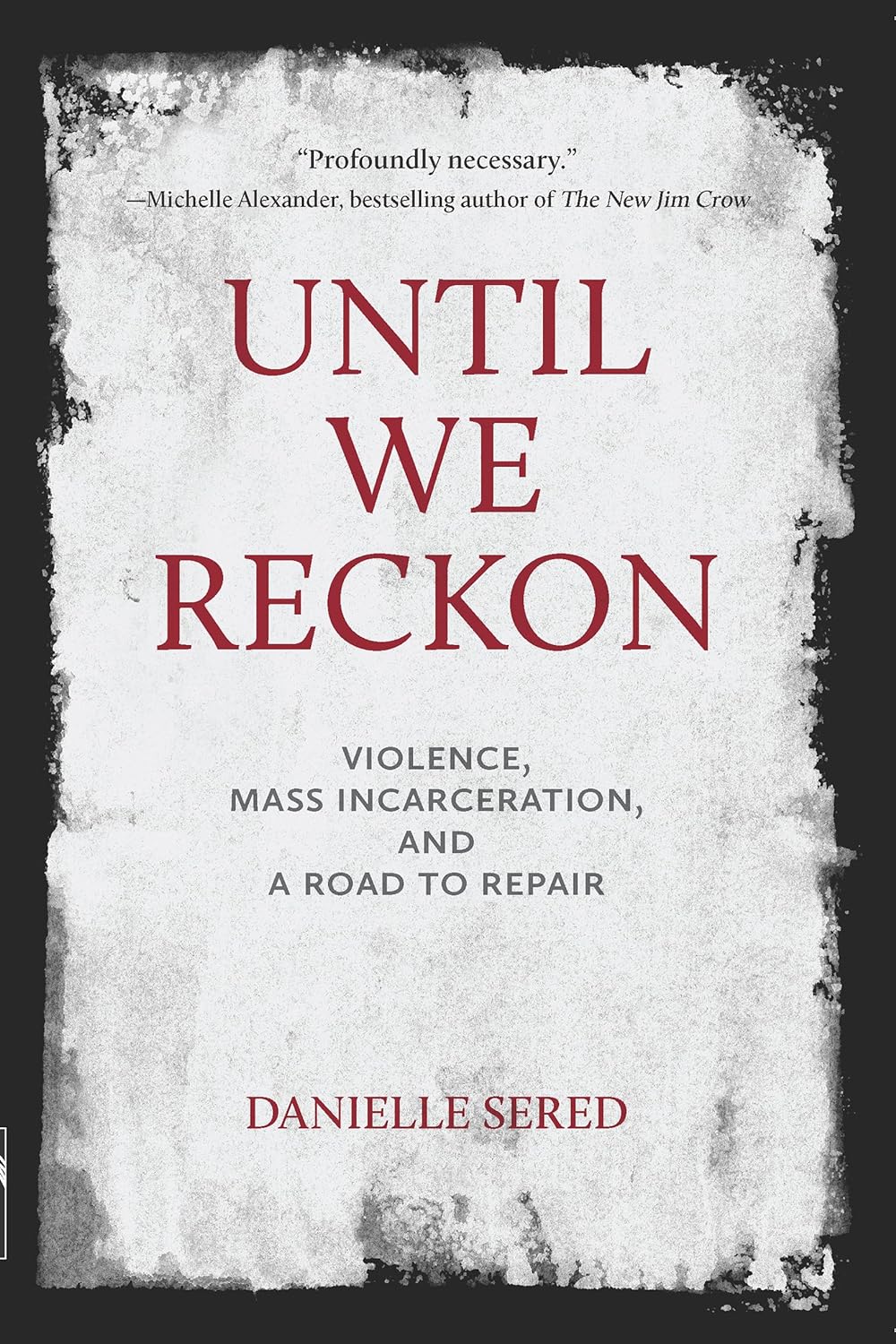 Until We Reckon: Violence, Mass Incarceration, and a Road to Repair - Two Rivers