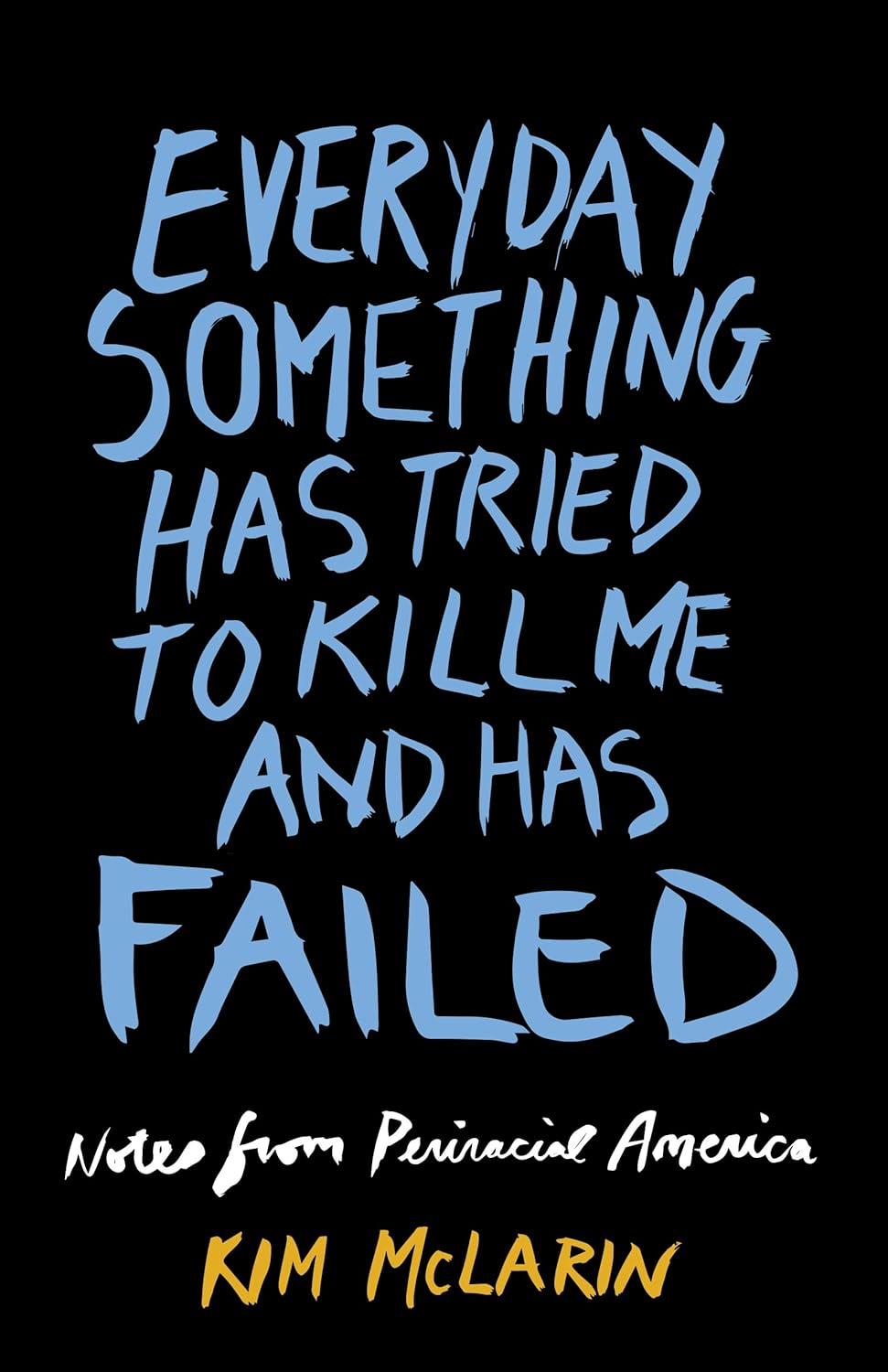 Everyday Something Has Tried to Kill Me and Has Failed: Notes from Periracial America - NJ Corrections Book Store