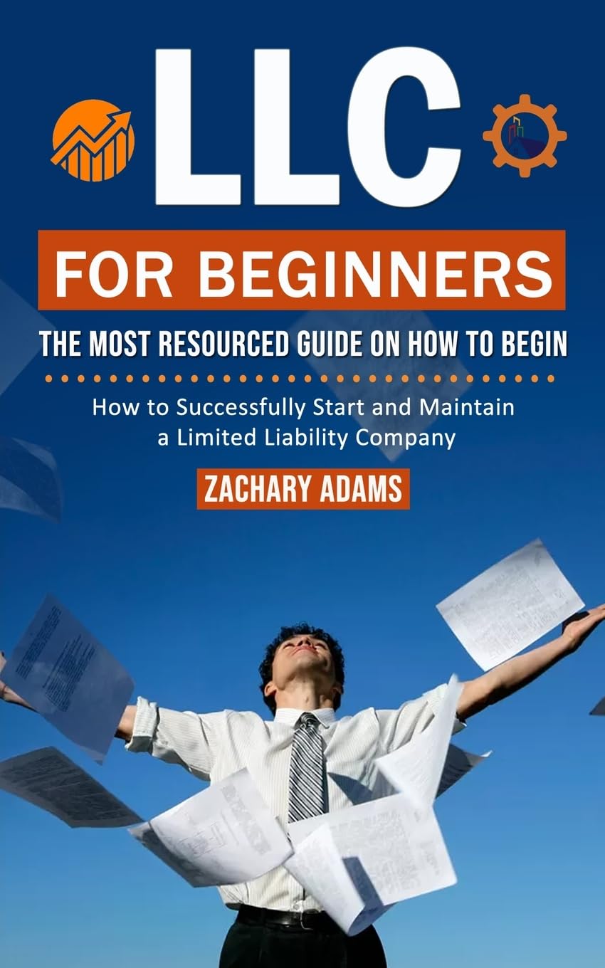 LLC For Beginners: The Most Resourced Guide on How to Begin (How to Successfully Start and Maintain a Limited Liability Company) - NJ Corrections Bookstore