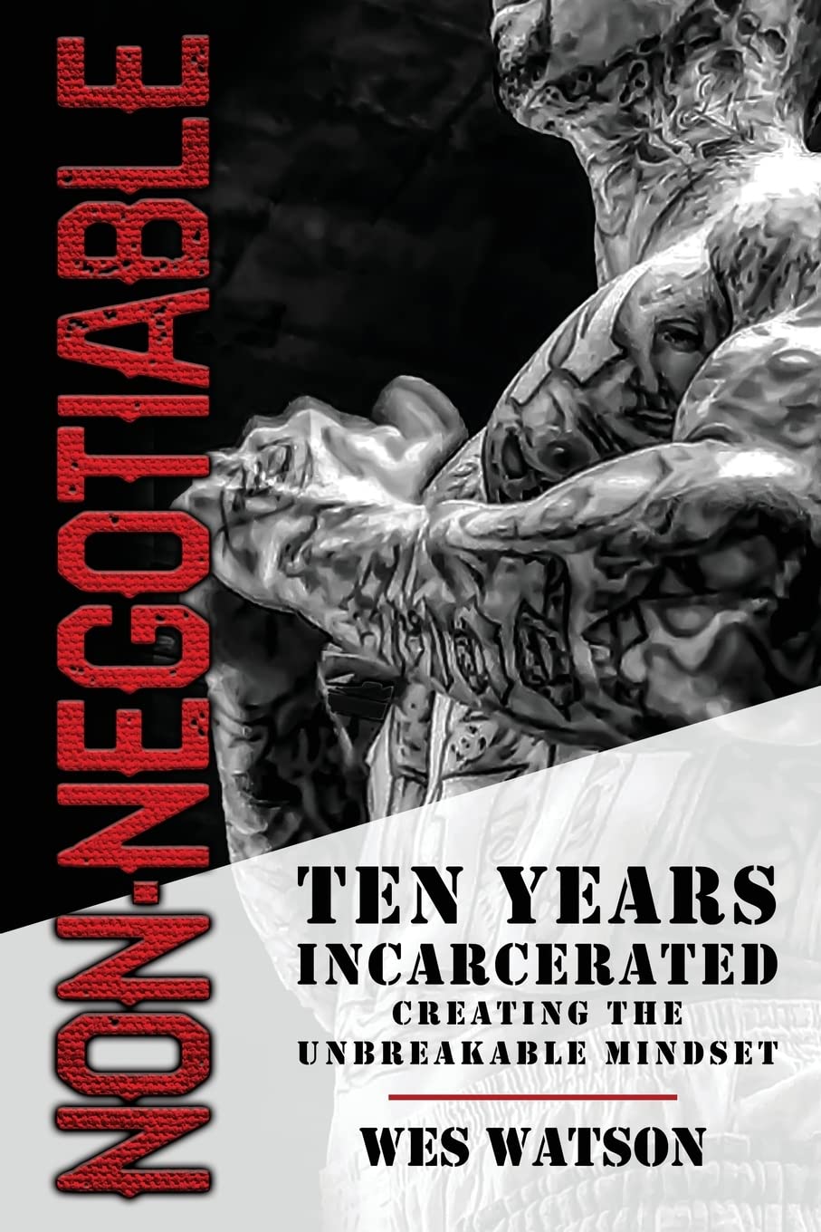 Non-Negotiable: Ten Years Incarcerated- Creating the Unbreakable Mindset by Watson, Wes - NJ Corrections Book Store