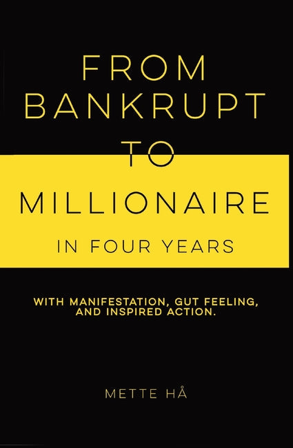 From Bankrupt to Millionaire in Four Years: with manifestation, gut feeling and inspired action - NJ Corrections Bookstore