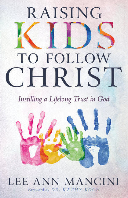 Raising Kids to Follow Christ: Instilling a Lifelong Trust in God - NJ Corrections Bookstore