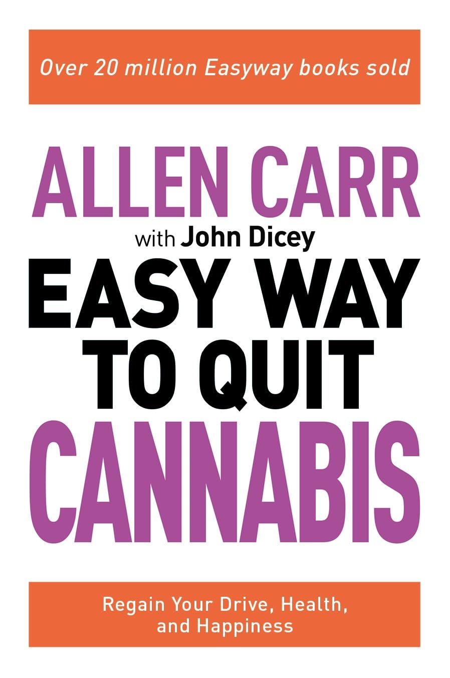 Allen Carr: The Easy Way to Quit Cannabis: Regain your Drive, Health, and Happiness (Allen Carr's Easyway, 20)