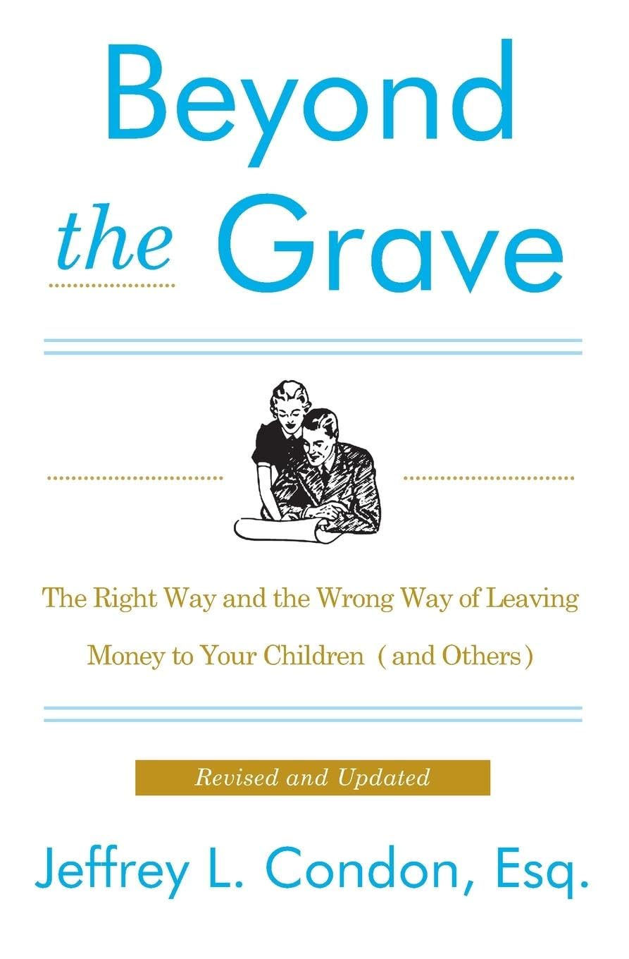 Beyond the Grave, Revised and Updated Edition: The Right Way and the Wrong Way of Leaving Money to Your Children (and Others)