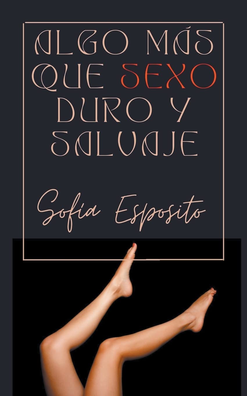 Algo más que Sexo Duro y Salvaje (Spanish Edition)