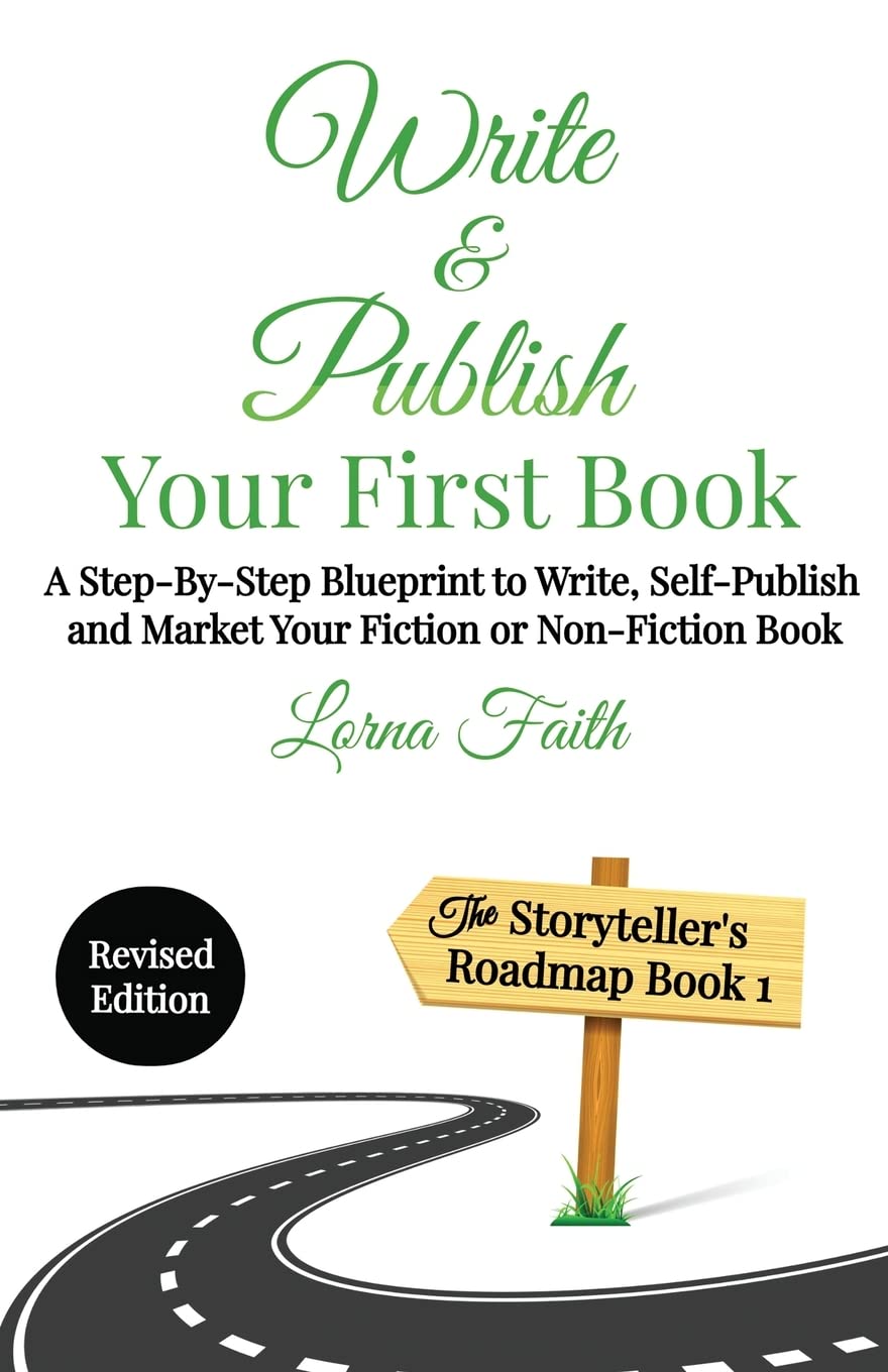 Write and Publish Your First Book: A Step-By-Step Blueprint to Write, Self-Publish and Market Your Fiction or Non-Fiction Book (The Storyteller's Roadmap Series)