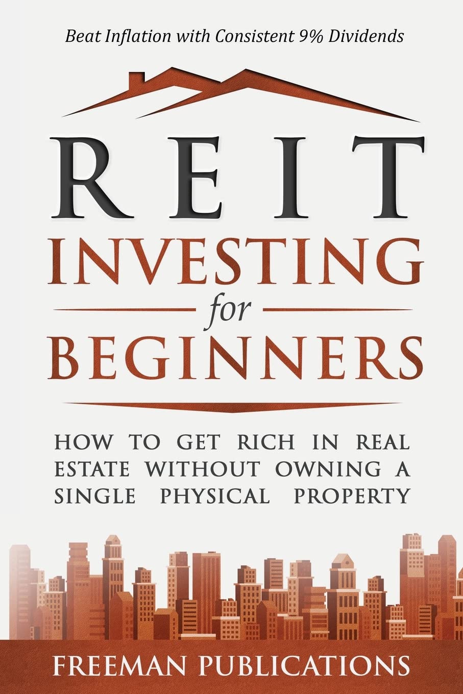 REIT Investing for Beginners: How to Get Rich in Real Estate Without Owning A Single Physical Property + Beat Inflation with Consistent 9% Dividends