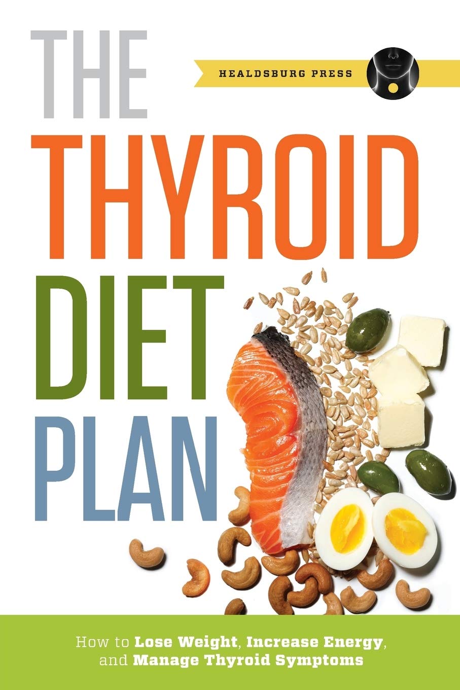 Thyroid Diet Plan: How to Lose Weight, Increase Energy, and Manage Thyroid Symptoms by Press, Healdsburg - NJ Corrections Book Store