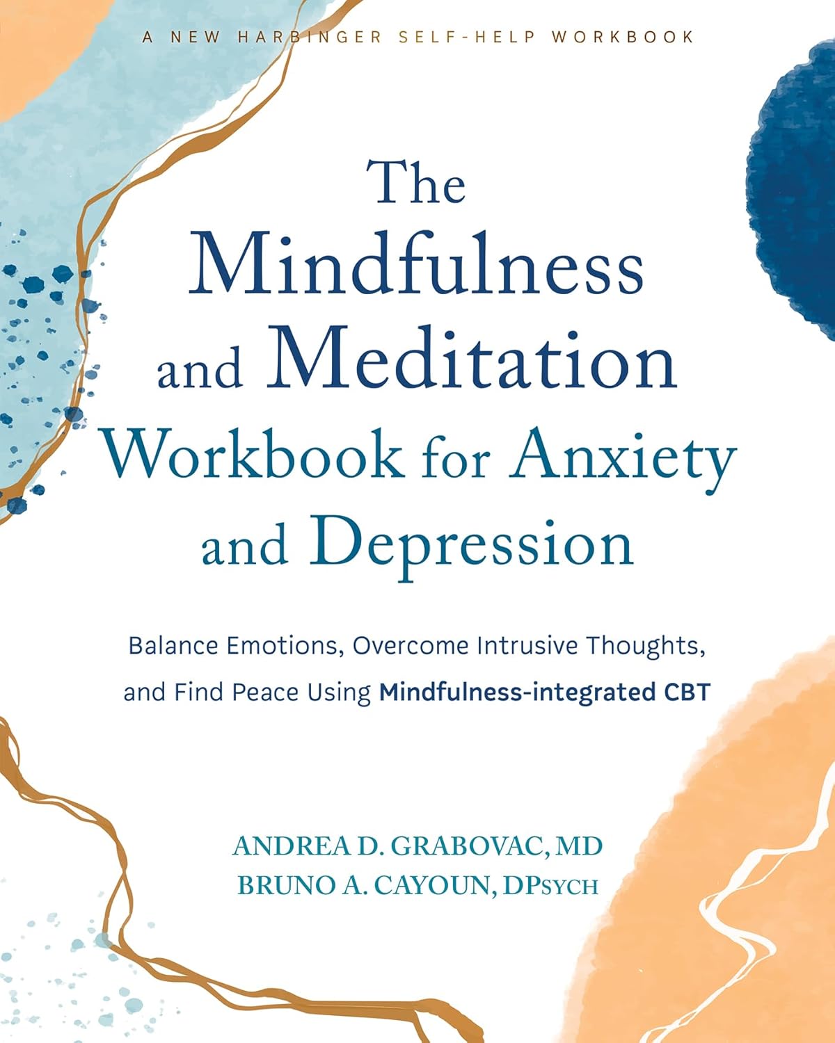 The Mindfulness and Meditation Workbook for Anxiety and Depression: Balance Emotions, Overcome Intrusive Thoughts, and Find Peace Using Mindfulness-integrated CBT