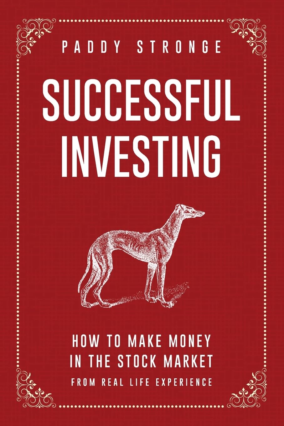 SUCCESSFUL INVESTING: HOW TO MAKE MONEY IN THE STOCK MARKET FROM REAL LIFE EXPERIENCE