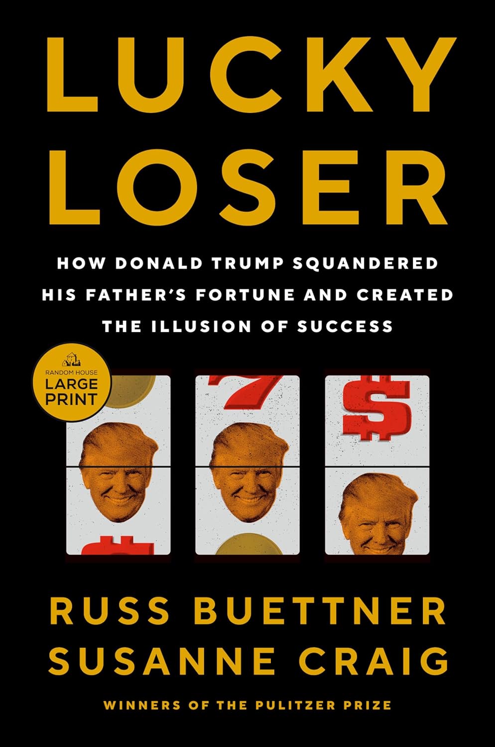 Lucky Loser: How Donald Trump Squandered His Father's Fortune and Created the Illusion of Success