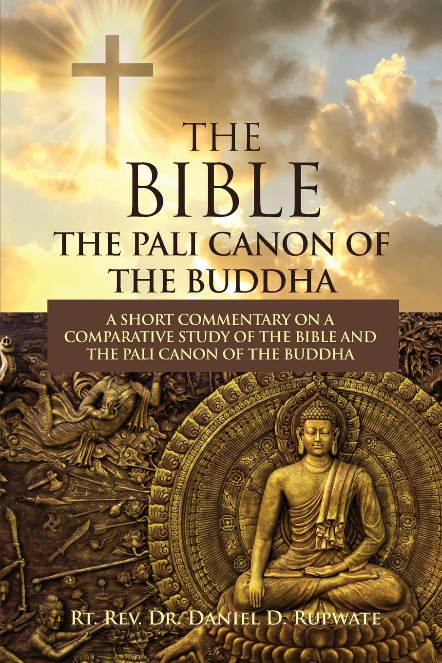 The Bible: The Pali Canon of the Buddha: A Short Commentary on a Comparative Study of the Bible and the Pali Canon of the Buddha: The Pali Canon of the Buddha