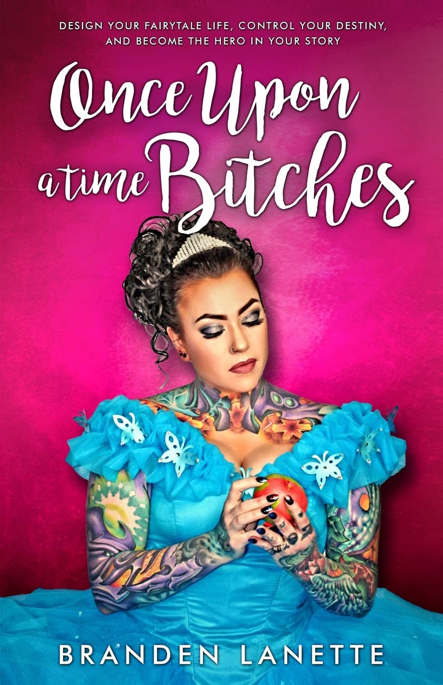 Once Upon a Time, Bitches: Design Your Fairytale Life, Control Your Destiny, and Become the Hero in Your Story (Once Upon a Time, Bitches Series)