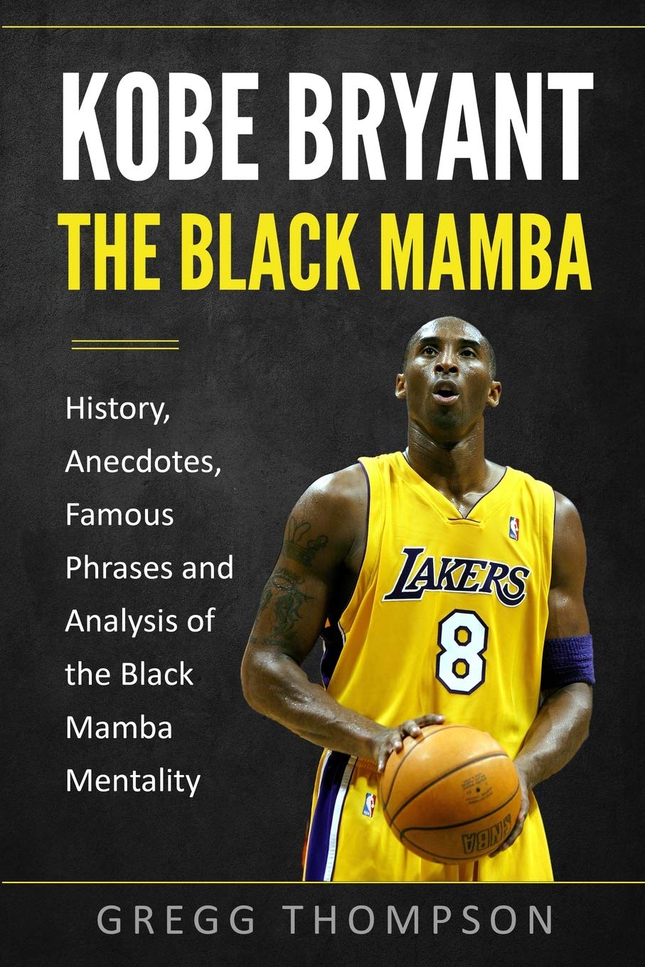 Kobe Bryant - The Black Mamba: History, Anecdotes, Famous Phrases and Analysis of the Black Mamba Mentality