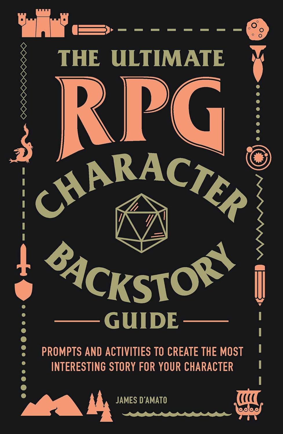 The Ultimate RPG Character Backstory Guide: Prompts and Activities to Create the Most Interesting Story for Your Character (Ultimate Role Playing Game Series)