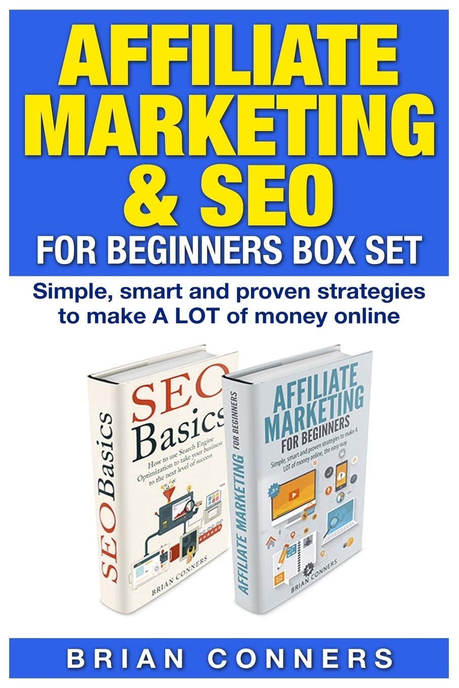 Affiliate Marketing & SEO for Beginners Box Set: Simple, smart and proven strategies to make A LOT of money online