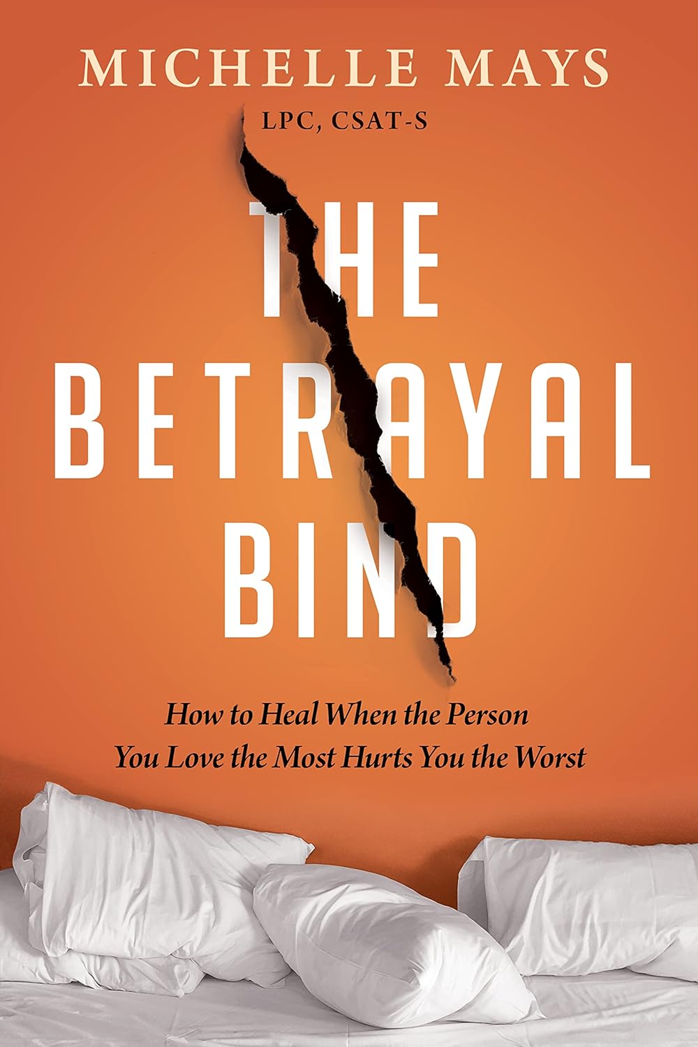 The Betrayal Bind: How to Heal When the Person You Love the Most Hurts You the Worst