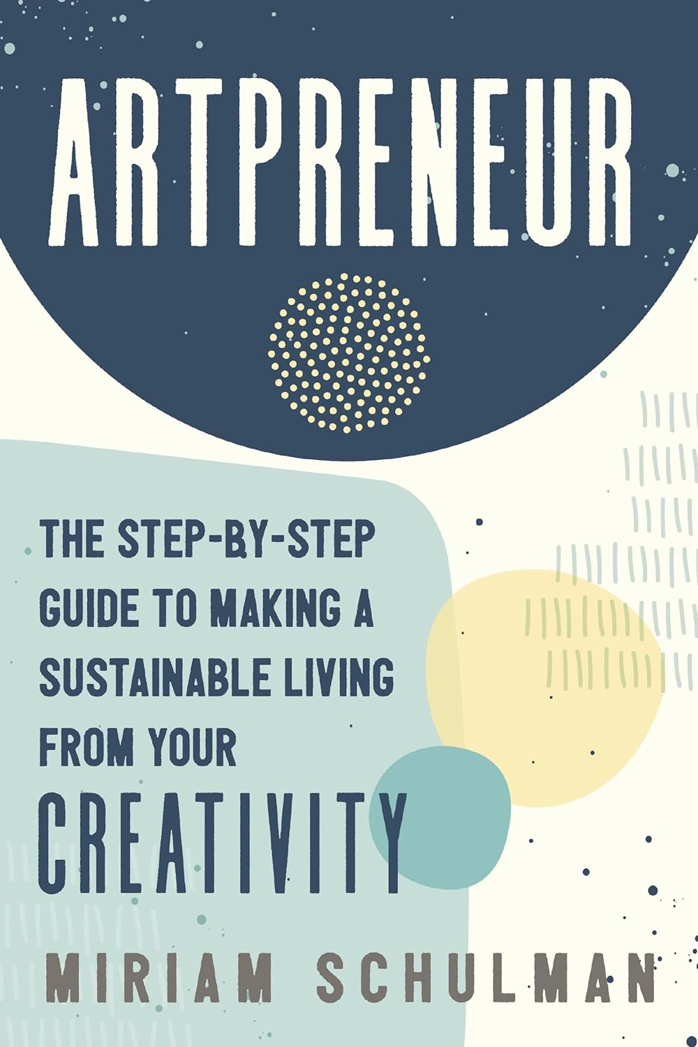 Artpreneur: The Step-by-Step Guide to Making a Sustainable Living from Your Creativity