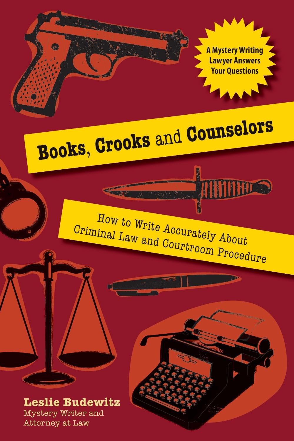 Books, Crooks, and Counselors: How to Write Accurately About Criminal Law and Courtroom Procedure