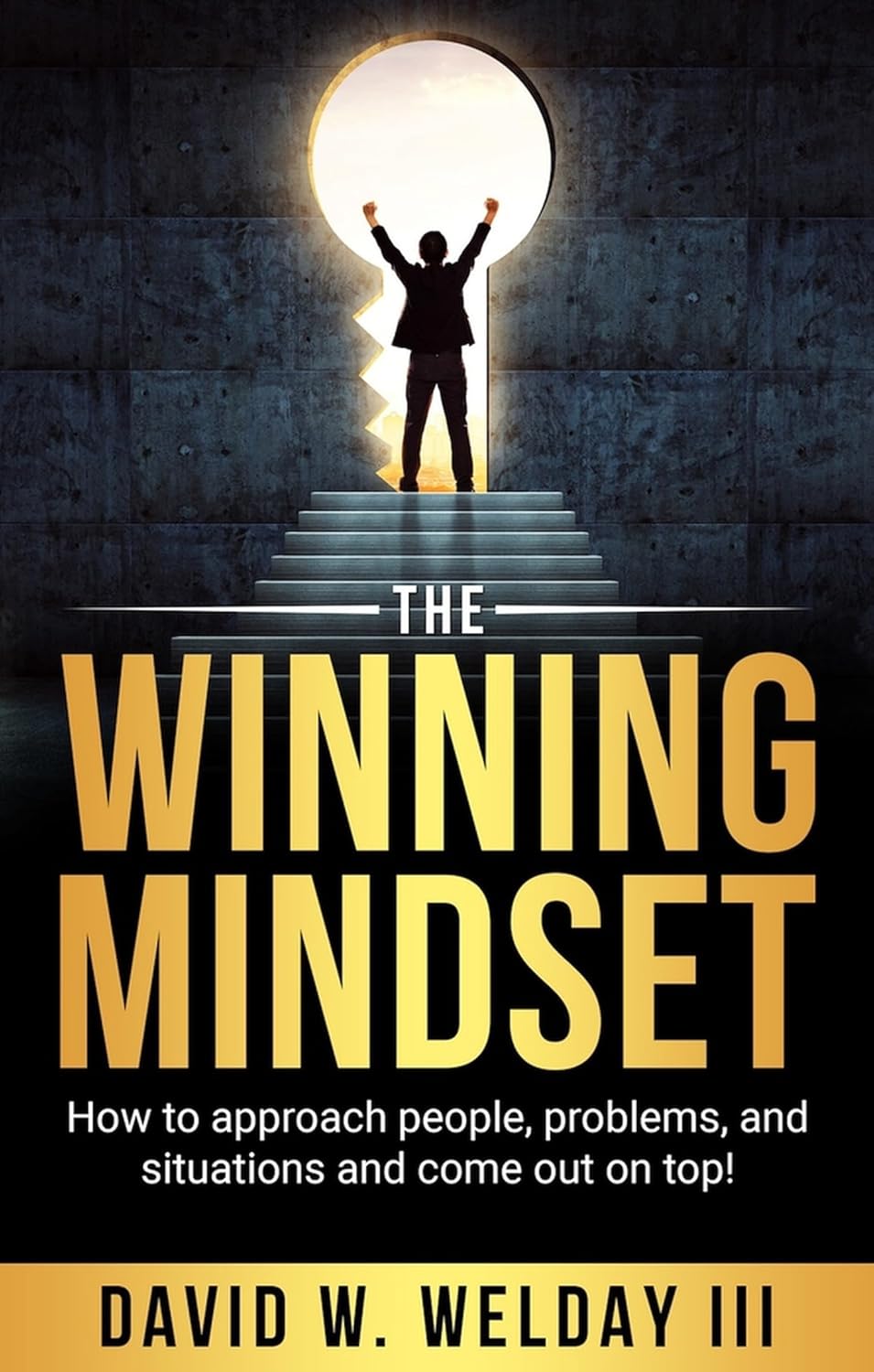 The Winning Mindset: How to approach people, problems, and situations and come out on top!