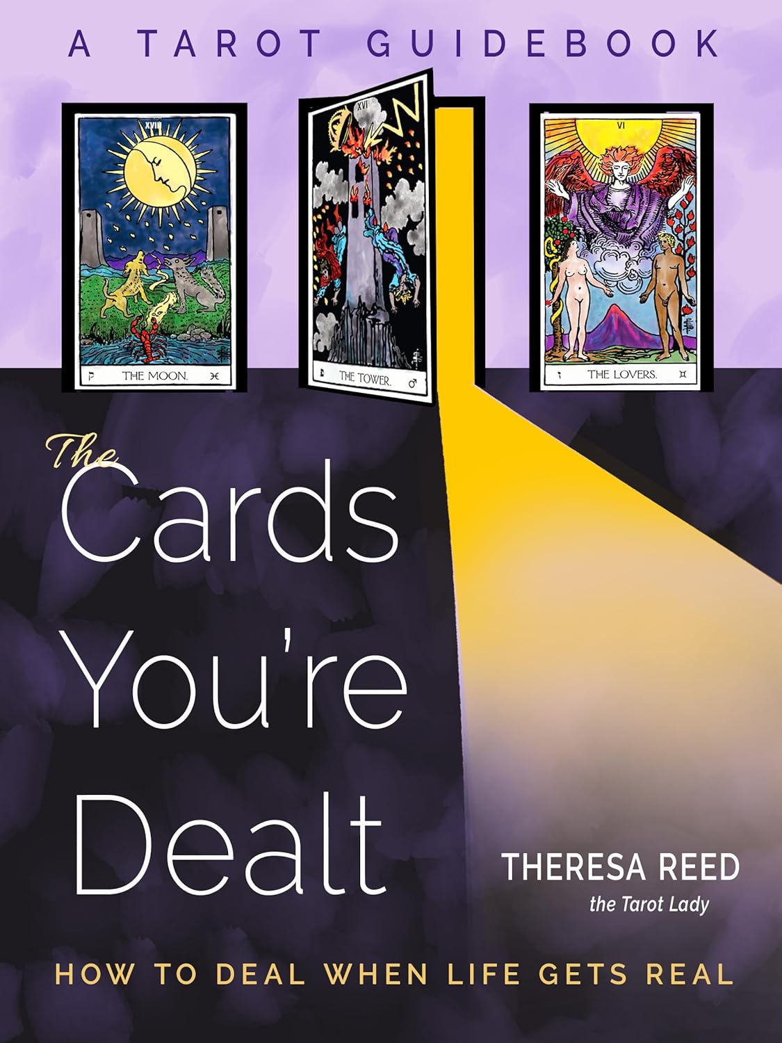 The Cards You're Dealt: How to Deal when Life Gets Real (A Tarot Guidebook)