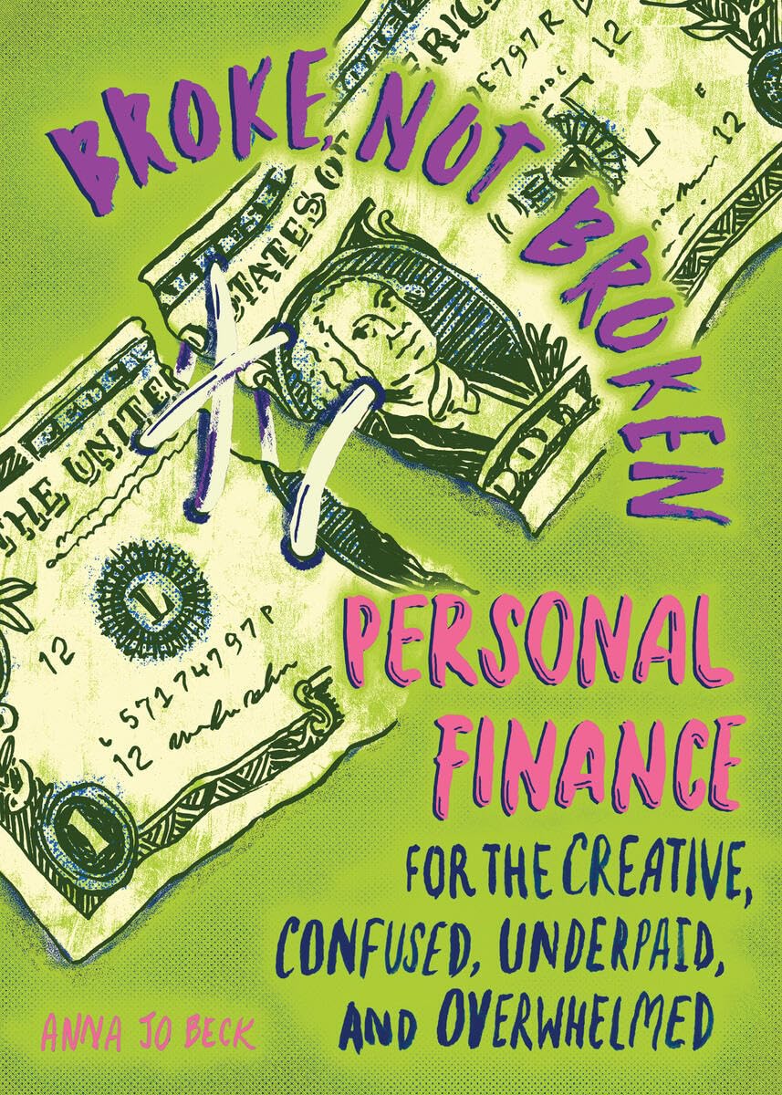 Broke, Not Broken: Personal Finance for the Creative, Confused, Underpaid, and Overwhelmed (Good Life)