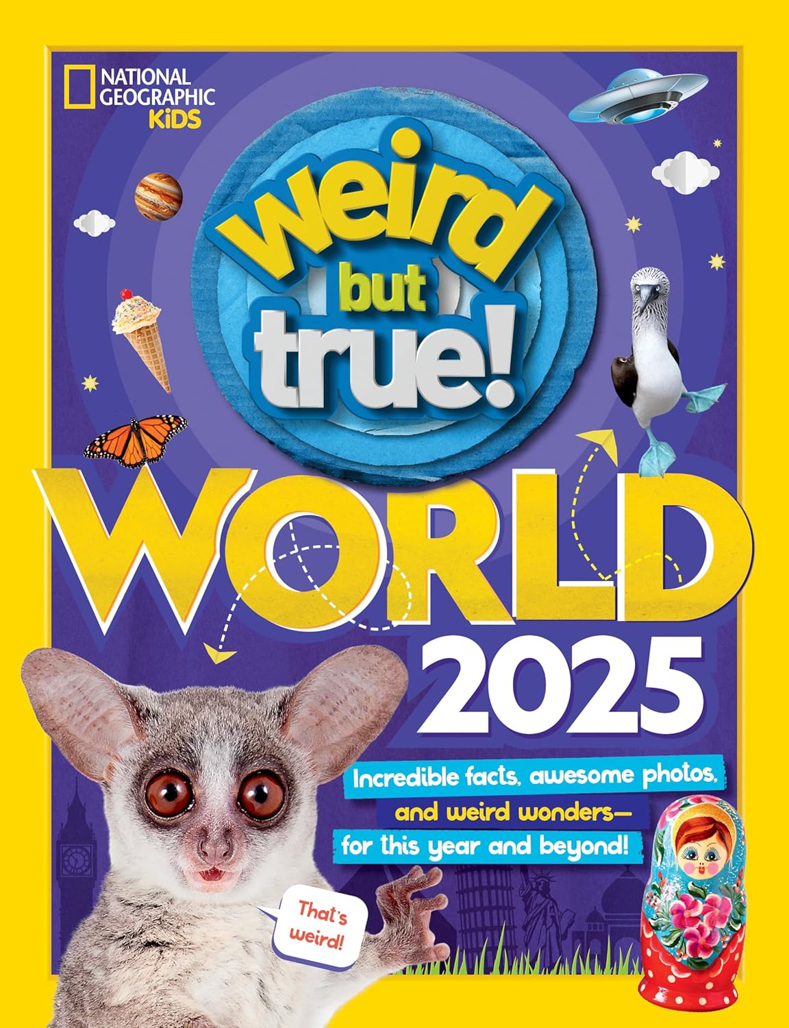 Weird But True World 2025: Incredible facts, awesome photos, and weird wonders--for this year and beyond!