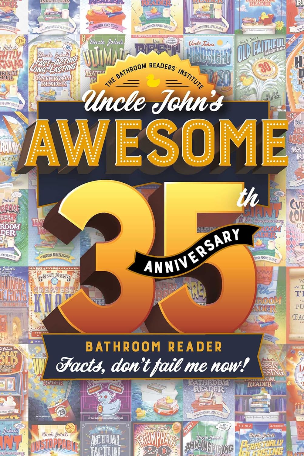 Uncle John's Awesome 35th Anniversary Bathroom Reader: Facts, don't fail me now! (35) (Uncle John's Bathroom Reader Annual)