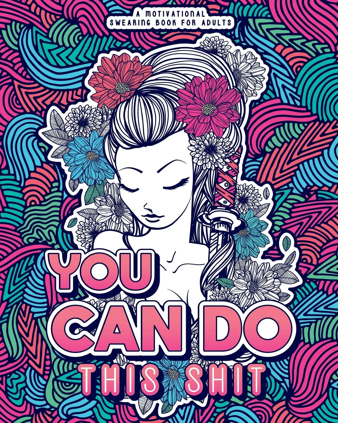 YOU CAN DO THIS SHIT: A Motivational Swearing Book for Adults - Swear Word Coloring Book For Stress Relief and Relaxation! Funny Gag Gift for Adults, ... help! (Swearing Coloring Book For Adults)