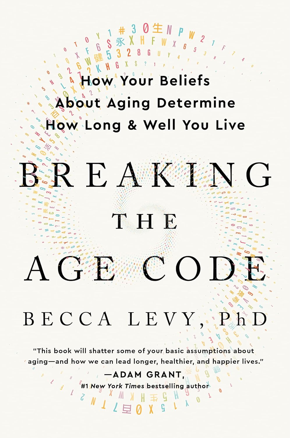 Breaking the Age Code: How Your Beliefs About Aging Determine How Long and Well You Live