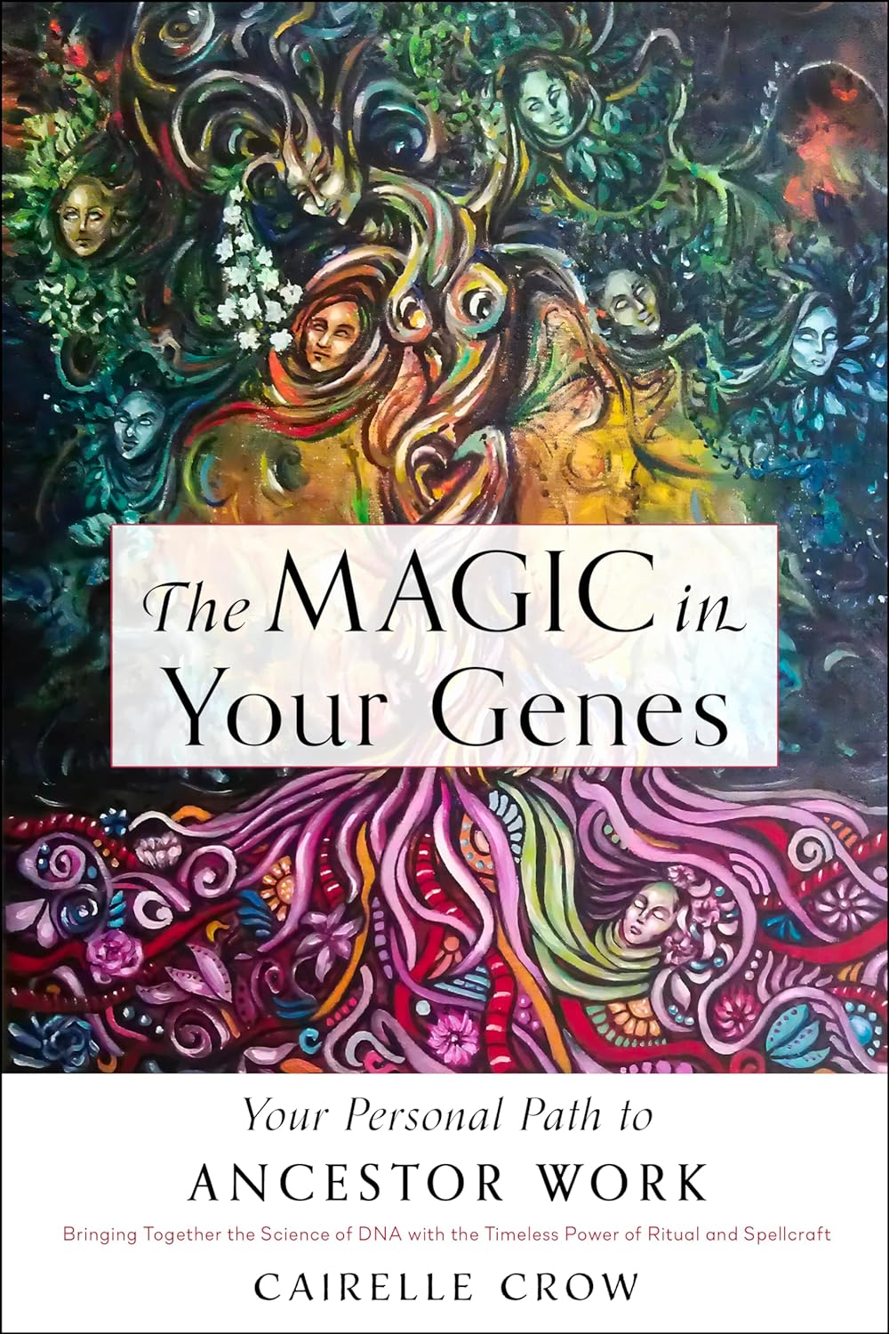 The Magic in Your Genes: Your Personal Path to Ancestor Work (Bringing Together the Science of DNA with the Timeless Power of Ritual and Spellcraft)