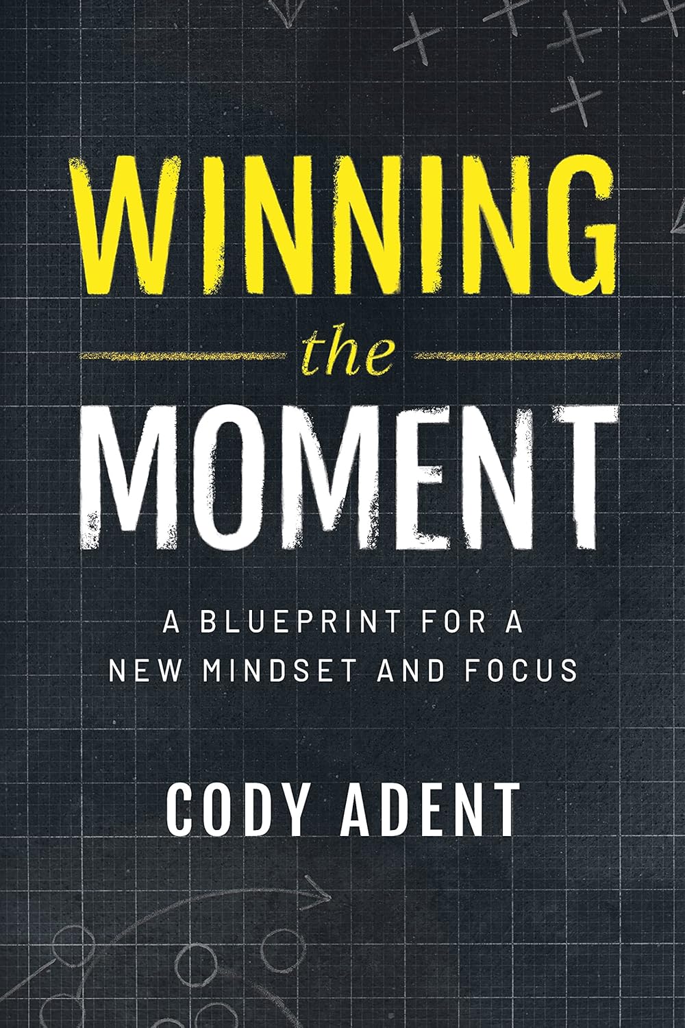 Winning the Moment: A Blueprint for a New Mindset and Focus