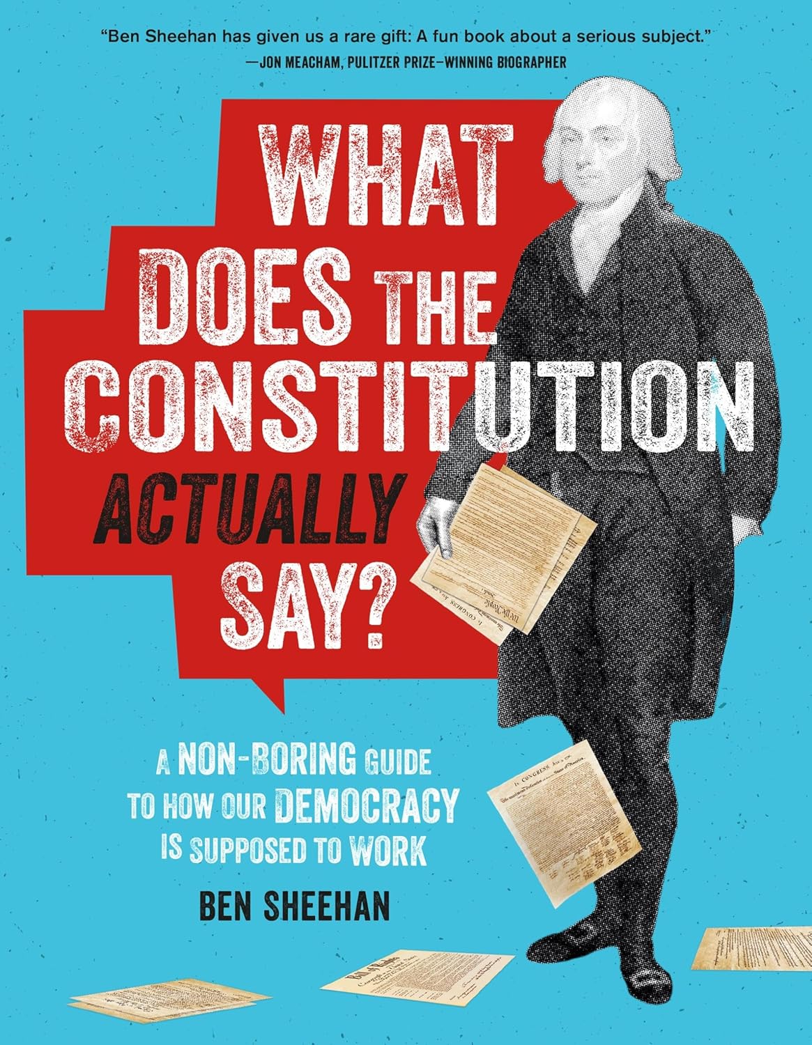 What Does the Constitution Actually Say?: A Non-Boring Guide to How Our Democracy Is Supposed to Work