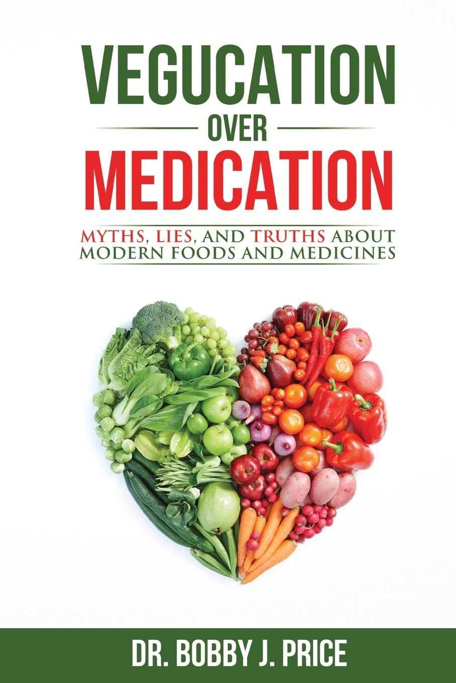 Vegucation Over Medication: The Myths, Lies, And Truths About Modern Foods And Medicines by Price, Bobby - NJ Corrections Book Store