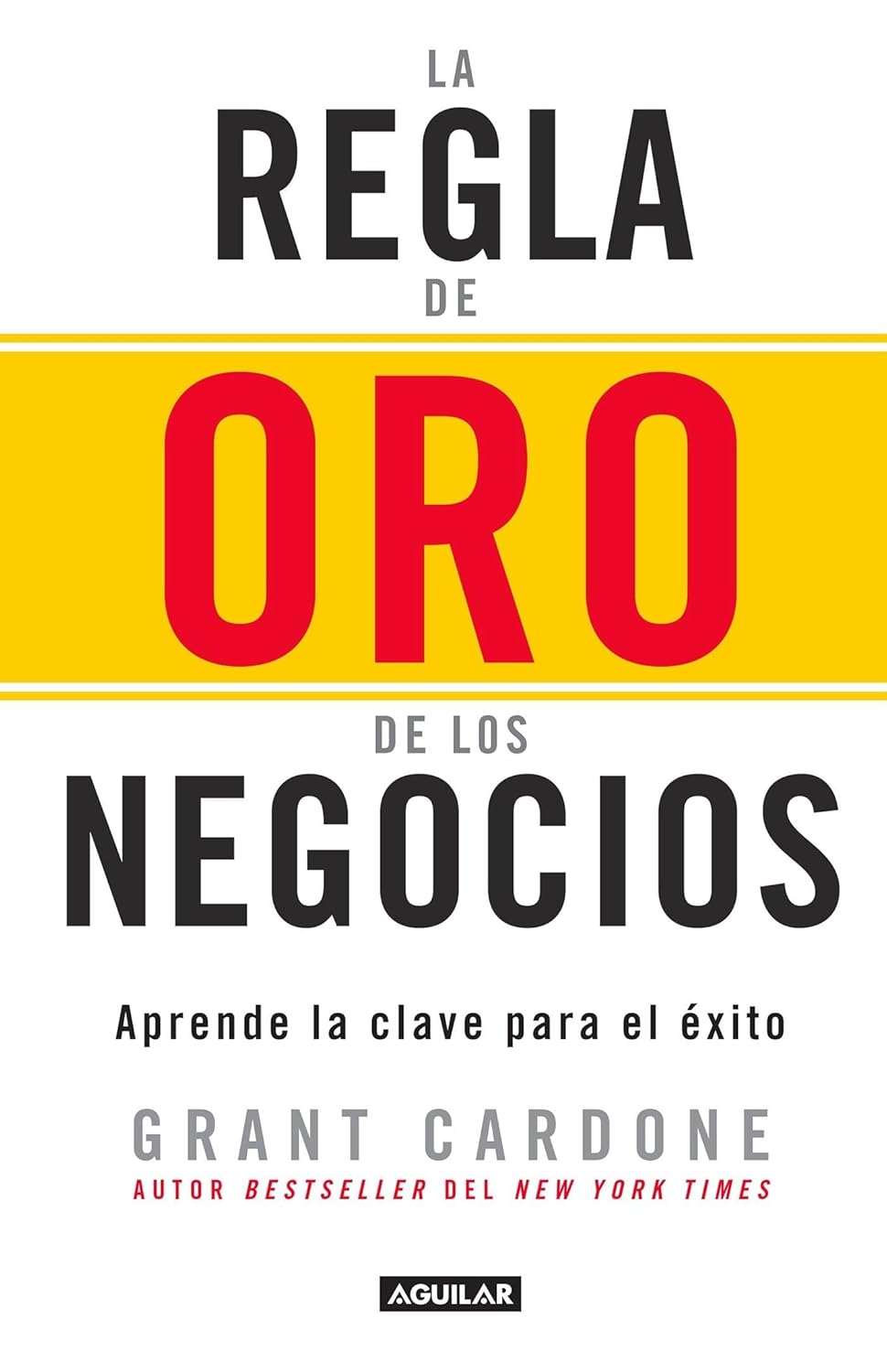 La regla de oro de los negocios - Aprende la clave del exito / The 10X Rule: The Only Difference Between Success and Failure (Spanish Edition)