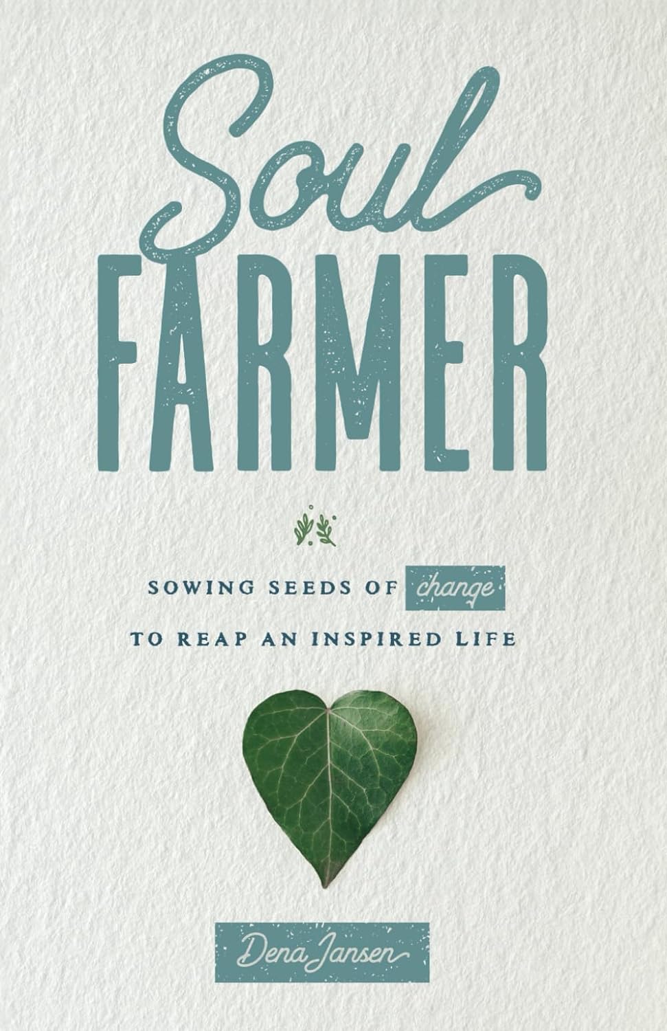 Soul Farmer - Sowing Seeds of Change to Reap an Inspired Life - NJ Corrections Book Store