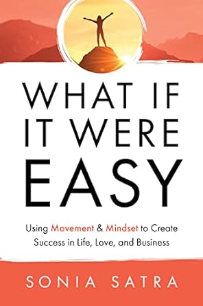 "What If It Were Easy: Using Movement & Mindset to Create Success in Life, Love, and Business - NJ Corrections Bookstore"