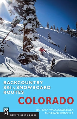 Backcountry Ski & Snowboard Routes: Colorado by Konsella, Brittany