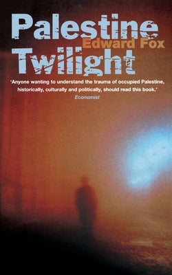 Palestine Twilight: The Murder of Dr Glock and the Archaeology of the Holy Land by Fox, Edward