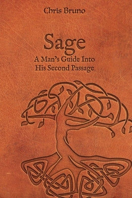 Sage: A Man's Guide Into His Second Passage by Bruno, Chris