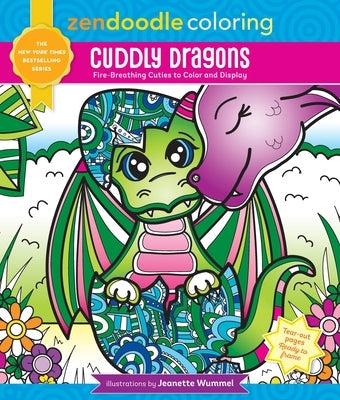 Zendoodle Coloring: Cuddly Dragons: Fire-Breathing Cuties to Color and Display by Wummel, Jeanette