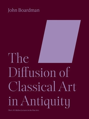 The Diffusion of Classical Art in Antiquity by Boardman, John