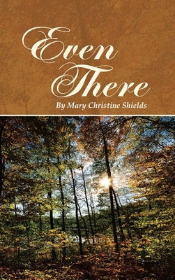 Even There by Shields, Mary Christine