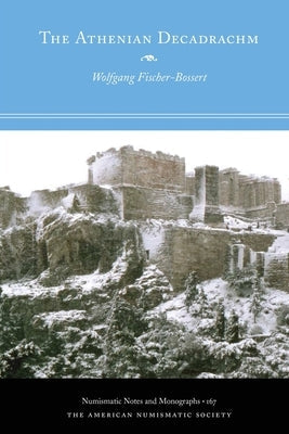 The Athenian Decadrachm by Fischer-Bossert, Wolfgang