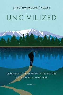 Uncivilized by Veasey, Chris Idaho Bones