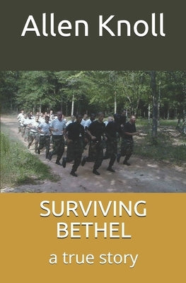 Surviving Bethel: a true story of surviving torture and abuse by Knoll, Allen