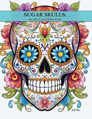 Sugar Skulls: An adult coloring book by Hue, Sg