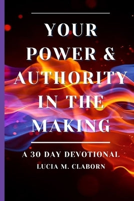 Your Power & Authority In The Making by Claborn, Lucia M.