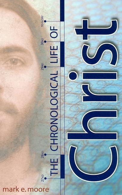 The Chronological Life of Christ by Moore, Mark E.